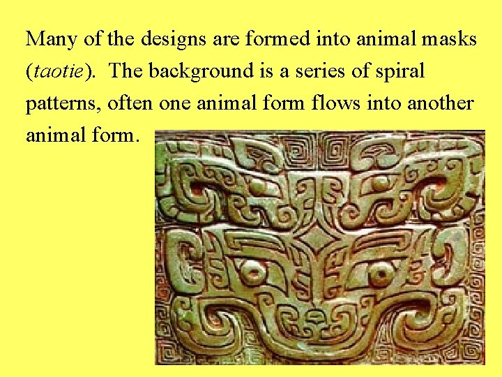 Many of the designs are formed into animal masks (taotie). The background is a