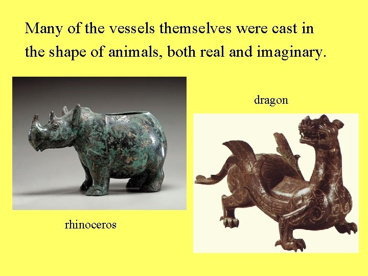 Many of the vessels themselves were cast in the shape of animals, both real