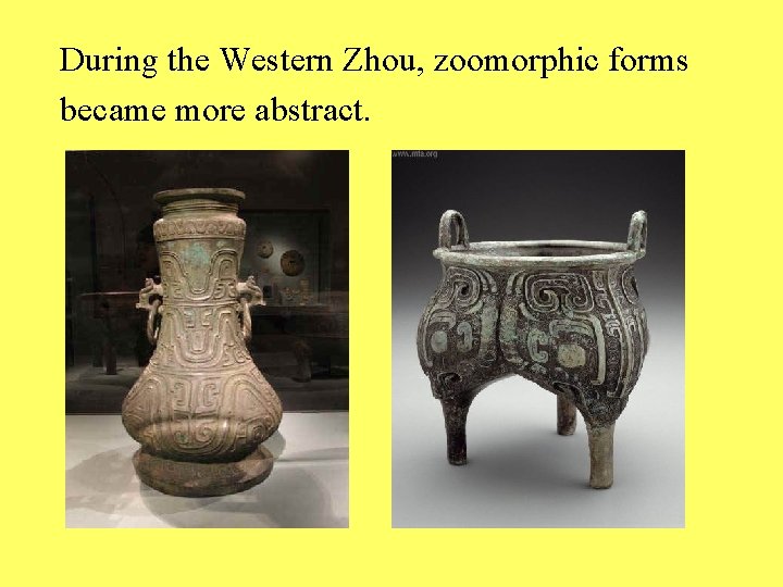 During the Western Zhou, zoomorphic forms became more abstract. 