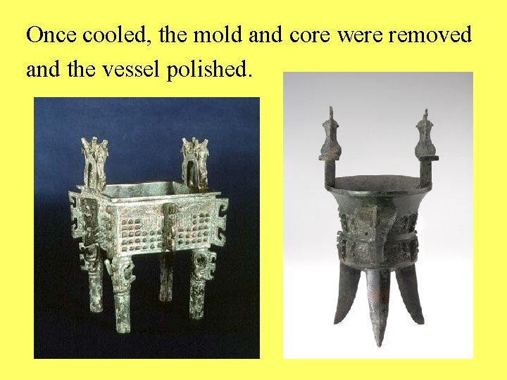 Once cooled, the mold and core were removed and the vessel polished. 
