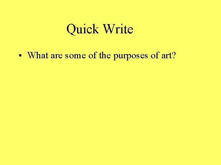 Quick Write • What are some of the purposes of art? 