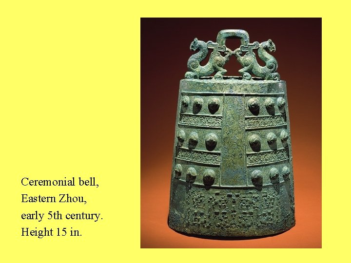 Ceremonial bell, Eastern Zhou, early 5 th century. Height 15 in. 