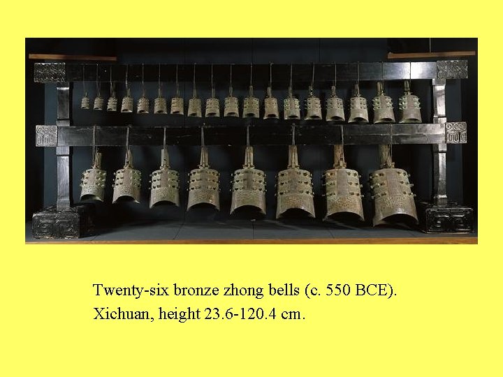 Twenty-six bronze zhong bells (c. 550 BCE). Xichuan, height 23. 6 -120. 4 cm.