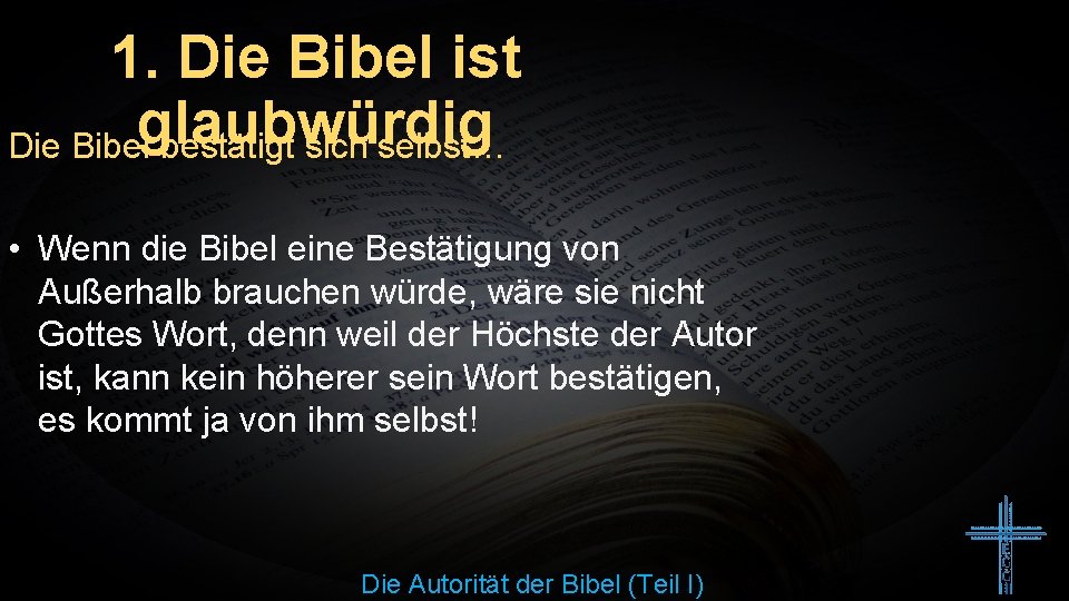 1. Die Bibel ist Die Bibelglaubwürdig bestätigt sich selbst… • Wenn die Bibel eine