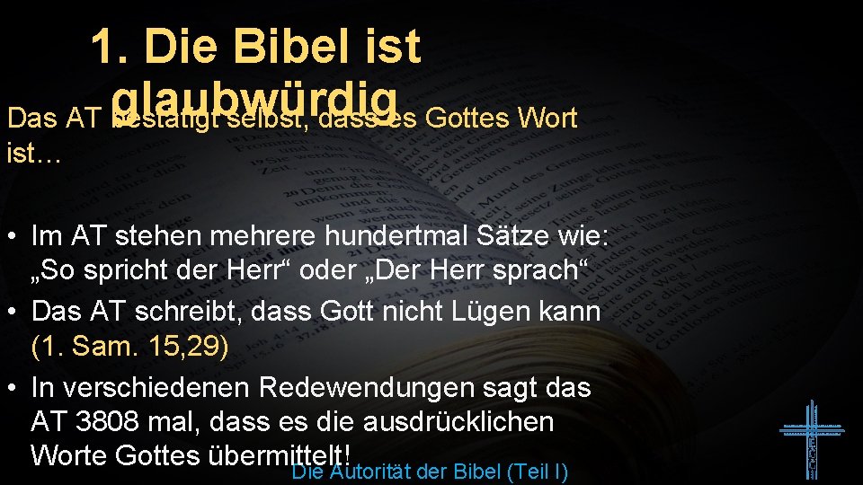 1. Die Bibel ist glaubwürdig Das AT bestätigt selbst, dass es Gottes Wort ist…