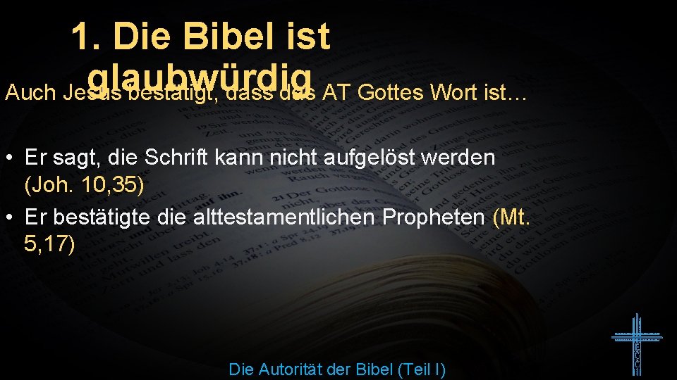 1. Die Bibel ist glaubwürdig Auch Jesus bestätigt, dass das AT Gottes Wort ist…