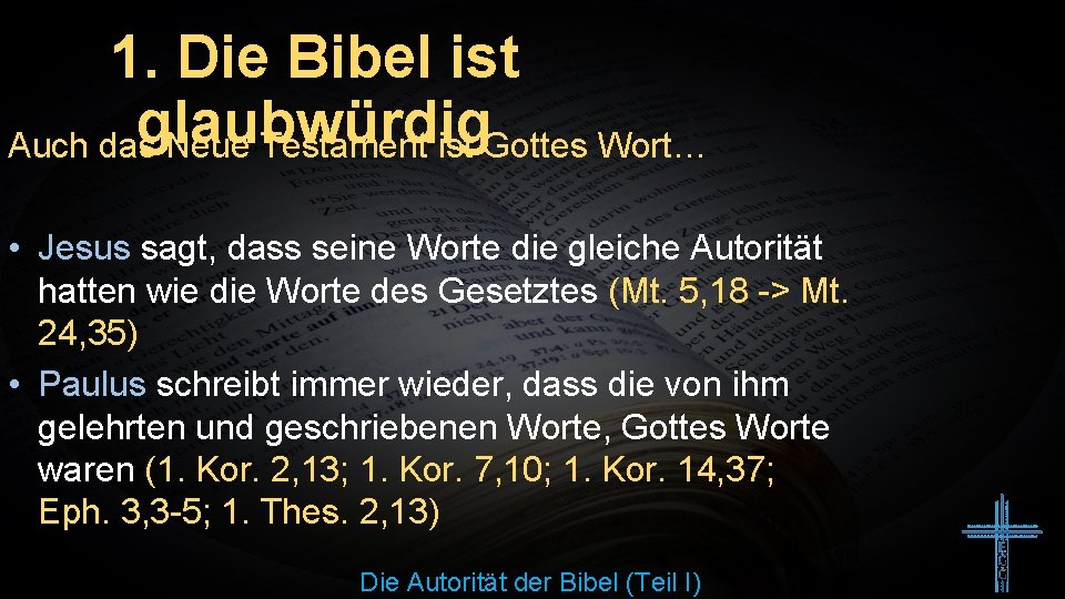 1. Die Bibel ist glaubwürdig Auch das Neue Testament ist Gottes Wort… • Jesus