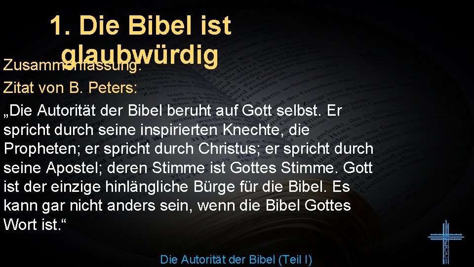 1. Die Bibel ist glaubwürdig Zusammenfassung: Zitat von B. Peters: „Die Autorität der Bibel