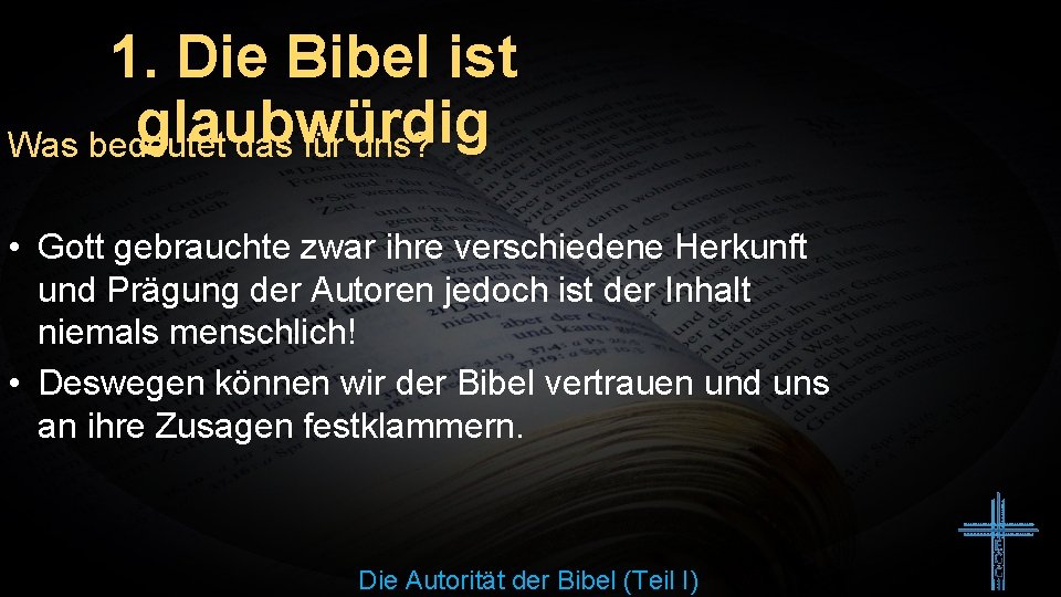 1. Die Bibel ist glaubwürdig Was bedeutet das für uns? • Gott gebrauchte zwar