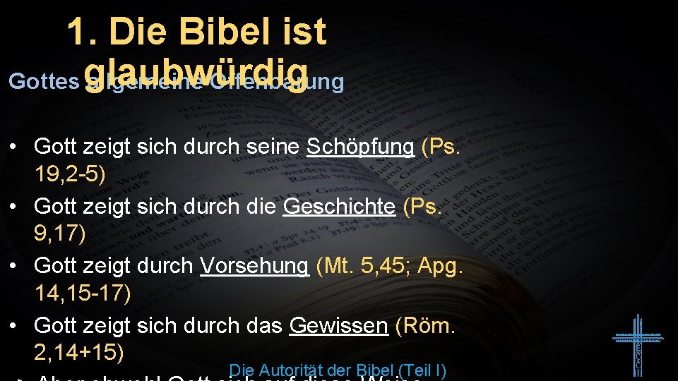 1. Die Bibel ist Gottes glaubwürdig allgemeine Offenbarung • Gott zeigt sich durch seine