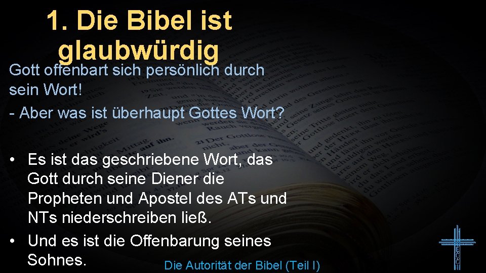 1. Die Bibel ist glaubwürdig Gott offenbart sich persönlich durch sein Wort! - Aber