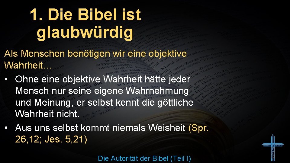 1. Die Bibel ist glaubwürdig Als Menschen benötigen wir eine objektive Wahrheit… • Ohne