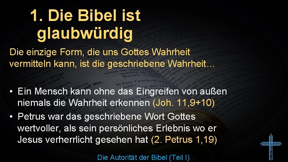 1. Die Bibel ist glaubwürdig Die einzige Form, die uns Gottes Wahrheit vermitteln kann,