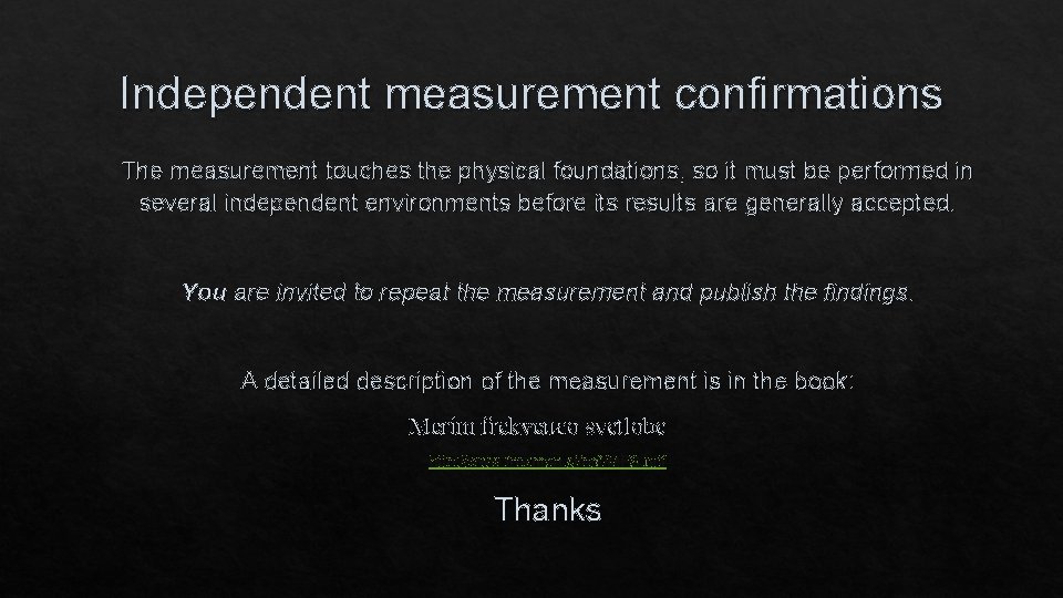 Independent measurement confirmations The measurement touches the physical foundations, so it must be performed
