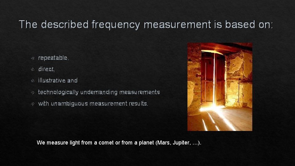 The described frequency measurement is based on: repeatable, direct, illustrative and technologically undemanding measurements