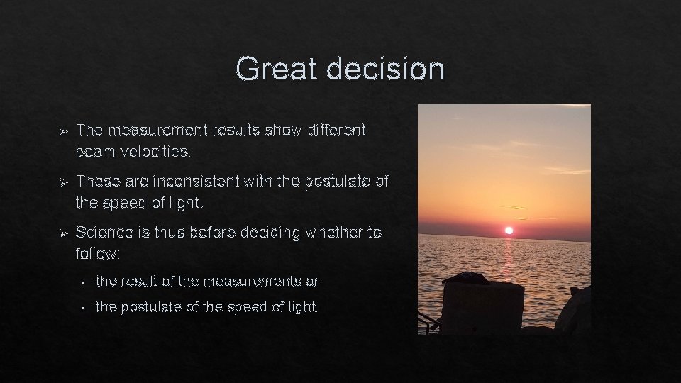 Great decision Ø The measurement results show different beam velocities. Ø These are inconsistent