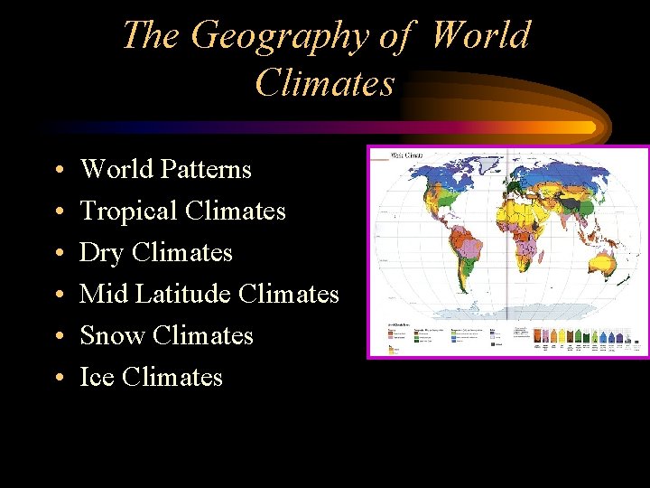 The Geography of World Climates • • • World Patterns Tropical Climates Dry Climates