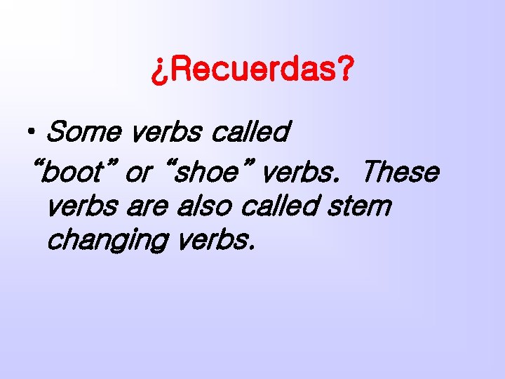 StemChanging Verbs Recuerdas Some verbs called boot or