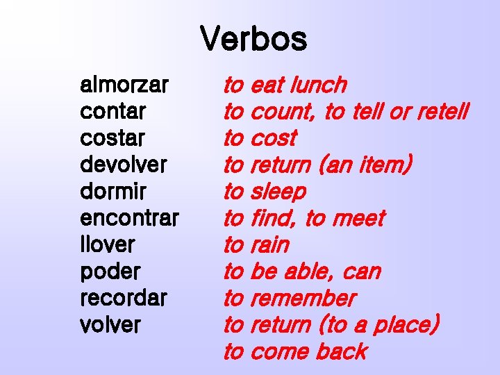 Verbos almorzar contar costar devolver dormir encontrar llover poder recordar volver to to to