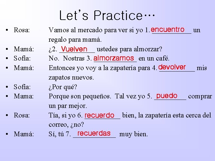 Let’s Practice… • Rosa: • Mamá: • Sofía: • Mama: • Rosa: • Mamá: