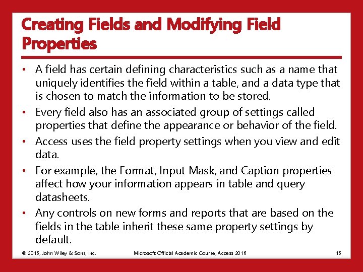 Creating Fields and Modifying Field Properties • A field has certain defining characteristics such