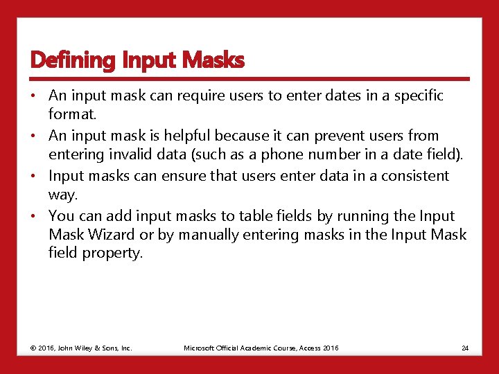 Defining Input Masks • An input mask can require users to enter dates in