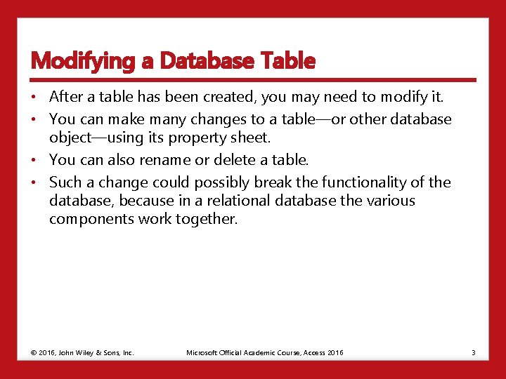 Modifying a Database Table • After a table has been created, you may need