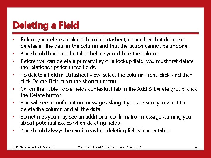 Deleting a Field • • Before you delete a column from a datasheet, remember
