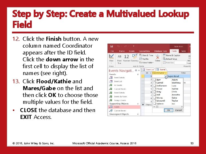 Step by Step: Create a Multivalued Lookup Field 12. Click the Finish button. A
