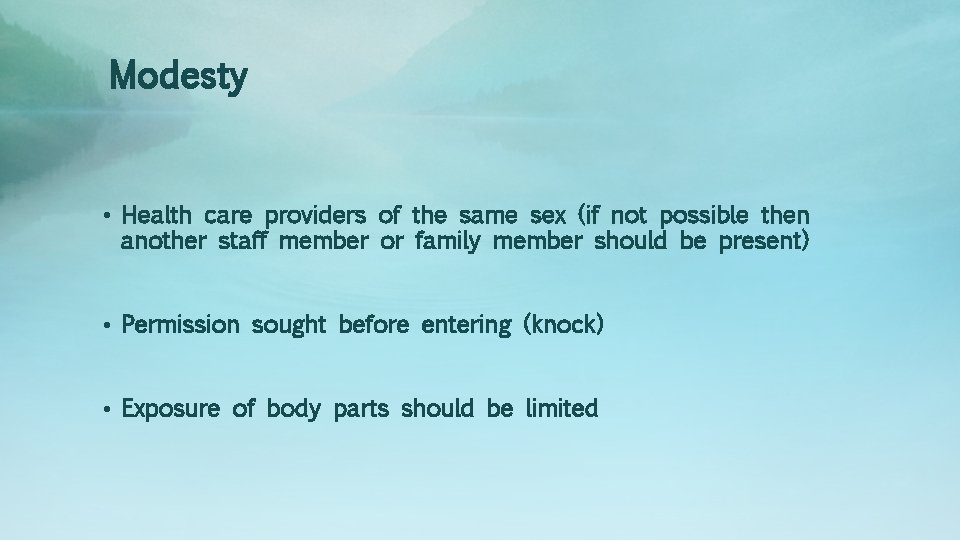 Modesty • Health care providers of the same sex (if not possible then another