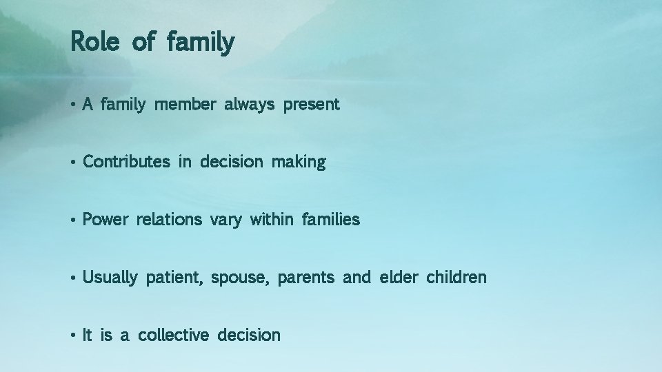 Role of family • A family member always present • Contributes in decision making