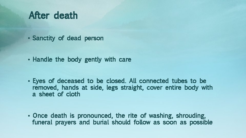 After death • Sanctity of dead person • Handle the body gently with care
