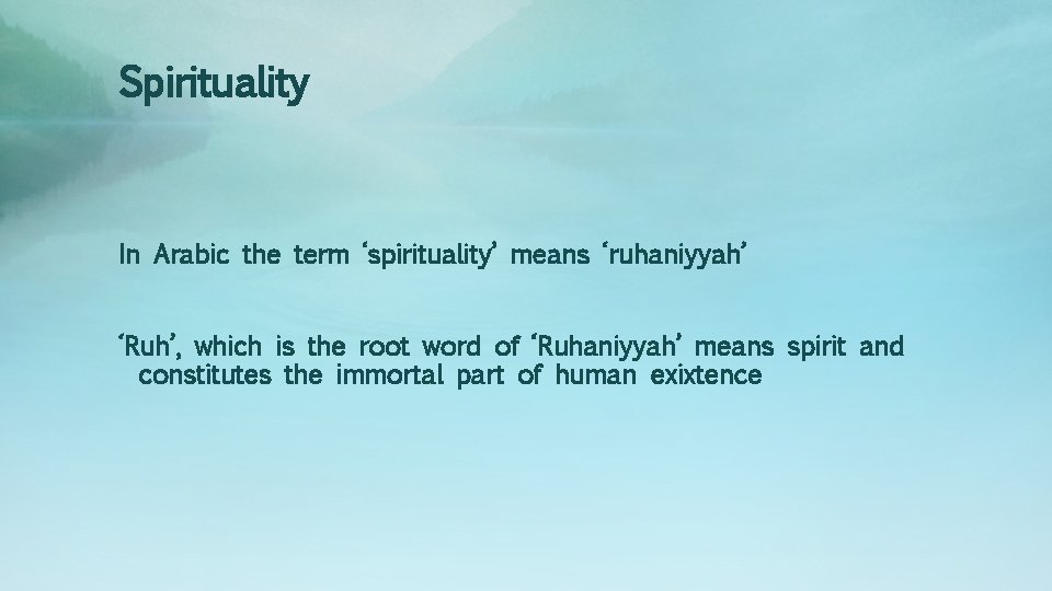 Spirituality In Arabic the term ‘spirituality’ means ‘ruhaniyyah’ ‘Ruh’, which is the root word