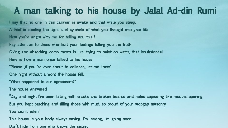 A man talking to his house by Jalal Ad-din Rumi I say that no