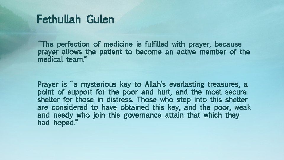 Fethullah Gulen “The perfection of medicine is fulfilled with prayer, because prayer allows the