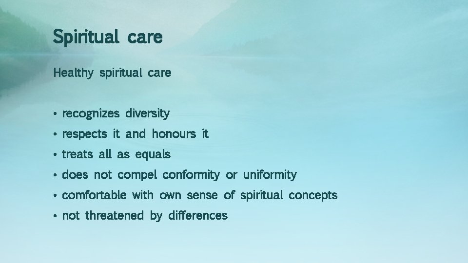 Spiritual care Healthy spiritual care • recognizes diversity • respects it and honours it