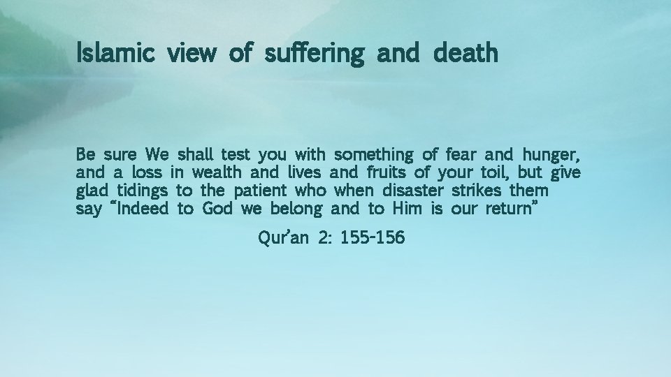 Islamic view of suffering and death Be sure We shall test you with something