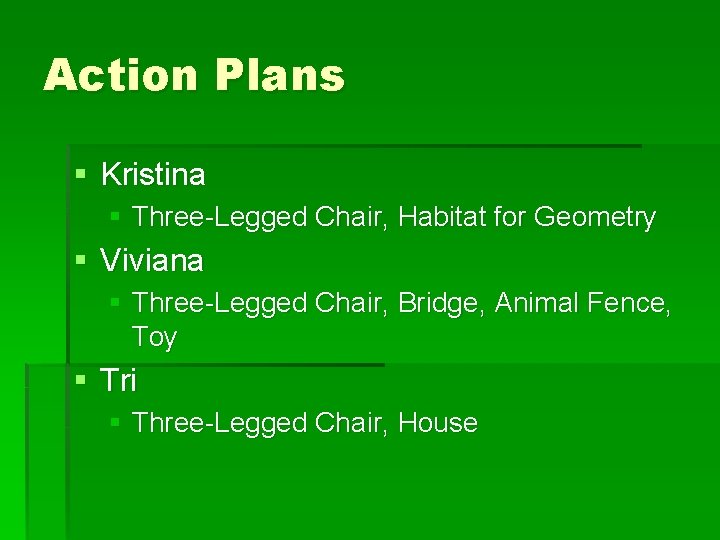 Action Plans § Kristina § Three-Legged Chair, Habitat for Geometry § Viviana § Three-Legged