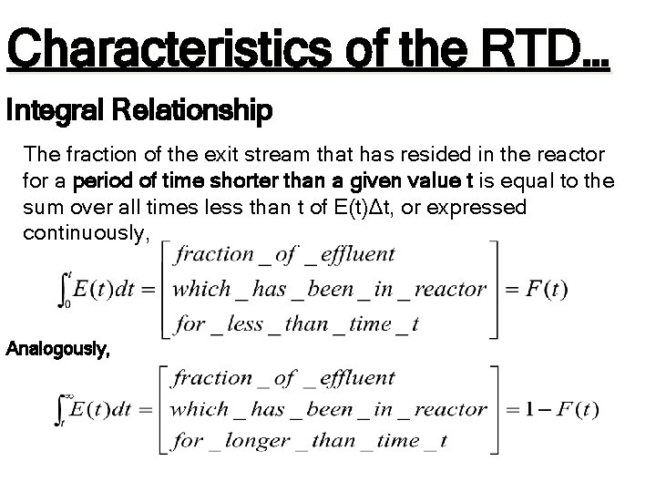 Characteristics of the RTD… Integral Relationship The fraction of the exit stream that has Characteristics of the RTD… Integral Relationship The fraction of the exit stream that has