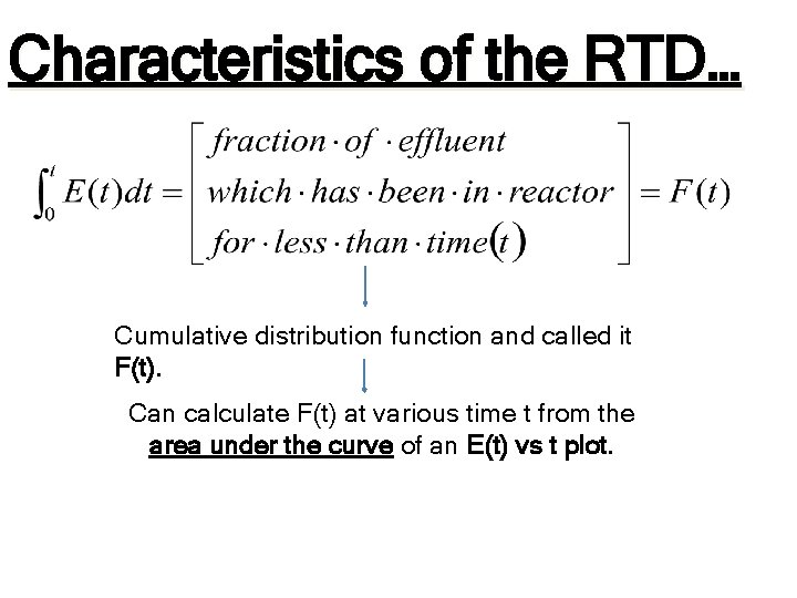Characteristics of the RTD… Cumulative distribution function and called it F(t). Can calculate F(t) Characteristics of the RTD… Cumulative distribution function and called it F(t). Can calculate F(t)