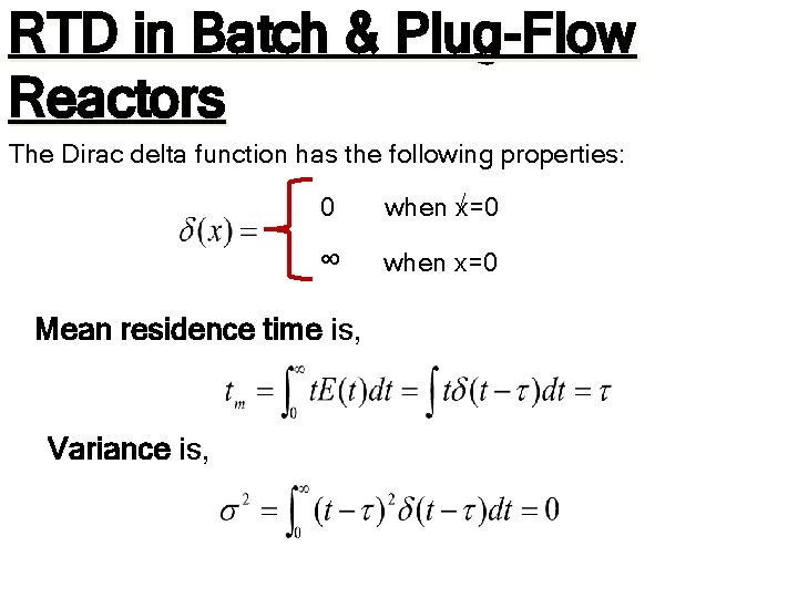 RTD in Batch & Plug-Flow Reactors The Dirac delta function has the following properties: RTD in Batch & Plug-Flow Reactors The Dirac delta function has the following properties: