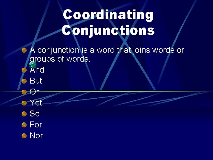 Coordinating Conjunctions A conjunction is a word that joins words or groups of words.