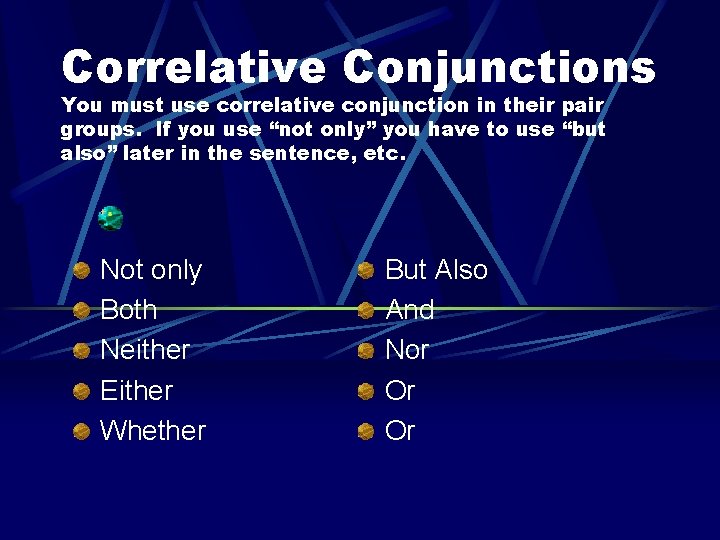 Correlative Conjunctions You must use correlative conjunction in their pair groups. If you use