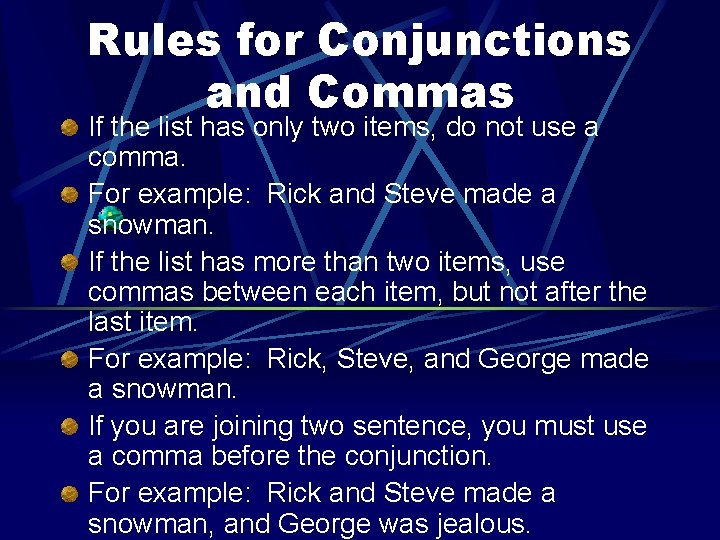 Rules for Conjunctions and Commas If the list has only two items, do not
