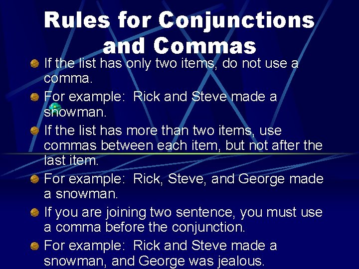 Rules for Conjunctions and Commas If the list has only two items, do not