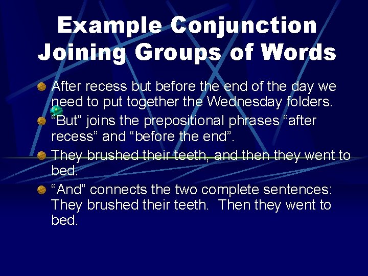 Example Conjunction Joining Groups of Words After recess but before the end of the