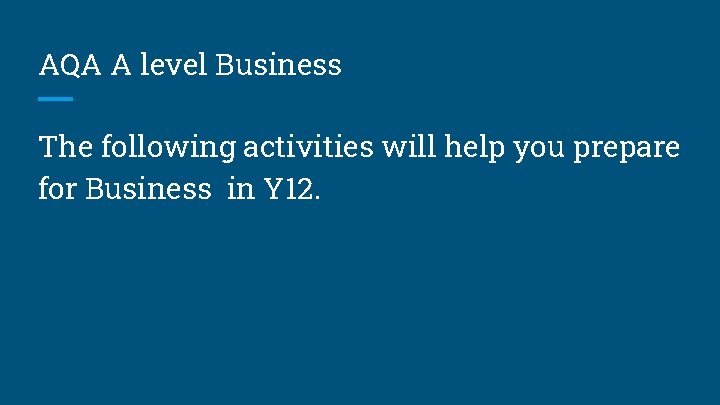 AQA A level Business The following activities will help you prepare for Business in