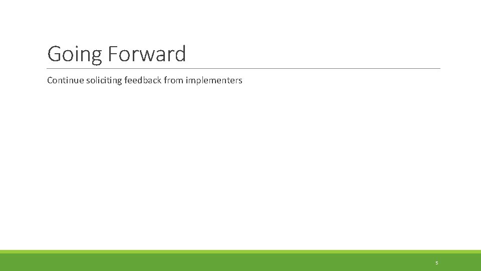 Going Forward Continue soliciting feedback from implementers 5 