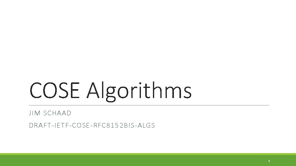 COSE Algorithms JIM SCHAAD DRAFT-IETF-COSE-RFC 8152 BIS-ALGS 6 