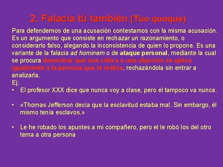 2. Falacia tú también (Tuo quoque) Para defendernos de una acusación contestamos con la